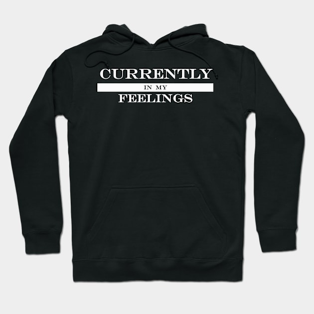 currently in my feelings Hoodie by NotComplainingJustAsking